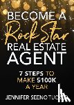 Tucker, Jennifer Seeno - Become a Rock Star Real Estate Agent