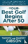 Gibson, Tammy, Gibson, Barry - Your Best Golf Begins After 50