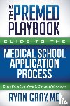 Gray, Ryan - The Premed Playbook Guide to the Medical School Application Process