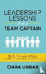 Ungar, Ciara - Leadership Lessons from a Team Captain