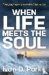 Parke, Ivan D. - When Life Meets the Soul