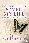 Willoughby, Sarah - Infertility Saved My Life