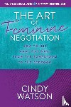 Watson, Cindy - The Art of Feminine Negotiation
