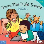 Verdick, Elizabeth - Screen Time Is Not Forever