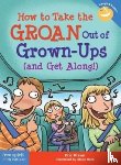 Braun, Eric - How to Take the GROAN Out of Grown-Ups (and Get Along!)