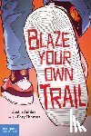 Ashley, Justin - Blaze Your Own Trail: Ideas for Teens to Find and Pursue Your Purpose