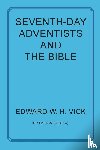 Vick, Edward W H - Seventh-Day Adventists and the Bible