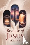 Dunn, Tk - ... Because of Jesus