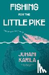 Karila, Juhani - Fishing for the Little Pike