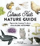Cohen, Fiona - Curious Kids Nature Guide: Explore the Amazing Outdoors of the Pacific Northwest