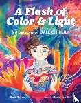 Mentyka, Sharon - A Flash of Color and Light: A Biography of Dale Chihuly