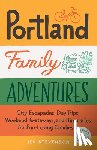 Stevenson, Jen - Portland Family Adventures, 2nd Edition: City Escapades, Day Trips, Weekend Getaways, and Itineraries for Fun-Loving Families