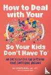 Harwood, Eli - How to Deal with Your ____ So Your Kids Don't Have to
