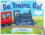 Boswell, Addie - Go, Trains, Go! A Train Book for Toddlers 1-3