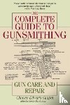 Charles Edward Chapel, Jim Casada - The Complete Guide to Gunsmithing
