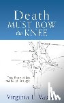 Vasser, Virginia L - Death Must Bow The Knee