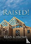 Brown, Brad A - Raised!