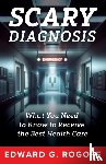Rogoff, Edward G. - Scary Diagnosis: What You Need to Know to Get the Best Health Care