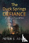 Adler, Peter S. - The Duck Springs Defiance