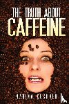 Kushner, Marina - The Truth about Caffeine