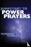Gordon, Marjorie - Jumpstart to Power Prayers