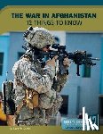 Maccarald, Clara - The War in Afghanistan: 12 Things to Know