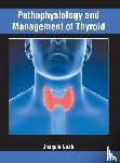  - Pathophysiology and Management of Thyroid