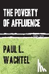 Wachtel, Paul - The Poverty Of Affluence