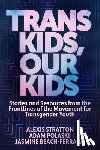 Beach-Ferrara, Jasmine, Polaski, Adam, Stratton, Alexis - Trans Kids, Our Kids