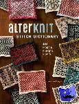 Rangel, Andrea - AlterKnit Stitch Dictionary - 200 Modern Knitting Motifs
