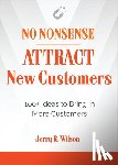 Wilson, Jerry R. (Jerry R. Wilson) - No Nonsense: Attract New Customers