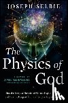 Selbie, Joseph - The Physics of God
