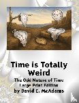 McAdams, David E - Time is Totally Weird