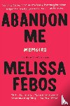 Febos, Melissa - Abandon Me
