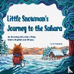 Jin, Zhanghan - Little Snowman's Journey to the Sahara: An Amazing Adventure Story Told in English and Chinese