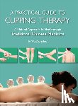 Wu, Zhongchao - Practical Guide to Cupping Therapy: A Natural Approach to Heal Through Traditional Chinese Medicine