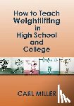 Miller, Carl - How to Teach Weightlifting in High School and College