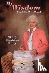 Reily, Nancy Hopkins - My Wisdom That No One Wants