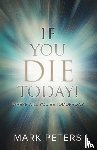 Peters, Mark - If You Die Today!