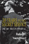 Youngblood, Rufus W. - 20 Years in the Secret Service