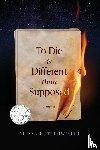 Butterworth, Alissa - To Die Is Different Than Supposed