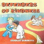 Burdette, Bradley - Defenders of Kindness - A Jiu Jitsu tale