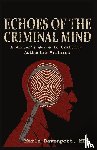 Davenport, Merle - Echoes of the Criminal Mind - Helping Writers Develop Intriguing Villains By Understanding the Criminal Mind