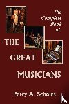 Scholes, Percy a - The Complete Book of the Great Musicians (Yesterday's Classics)