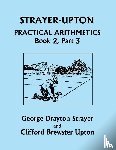 Strayer, George Drayton, Upton, Clifford Brewster - Strayer-Upton Practical Arithmetics BOOK 2, Part 3 (Yesterday's Classics)