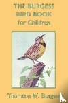 Burgess, Thornton W. - The Burgess Bird Book for Children (Color Edition) (Yesterday's Classics)