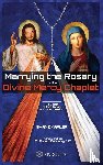 Kapler, Shane - Marrying the Rosary to the Divine Mercy Chaplet