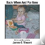 Vincent, James C - Back When And For Now