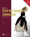 Liu, Mark - Build a Text-to-Image Generator (from Scratch)