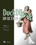 Needham, Mark, Hunger, Michael, Simons, Michael - DuckDB in Action